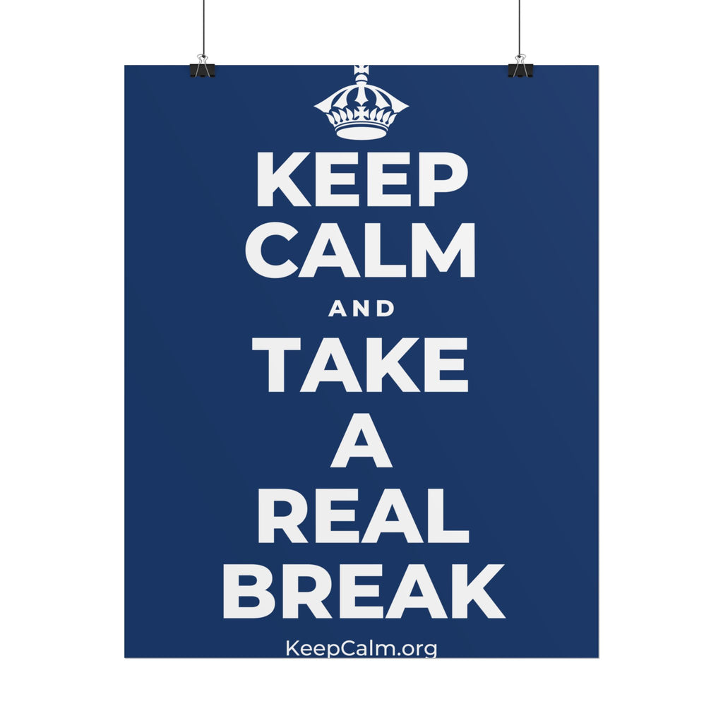KEEP CALM AND TAKE A REAL BREAK Poster