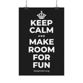 KEEP CALM AND MAKE ROOM FOR FUN Satin Poster