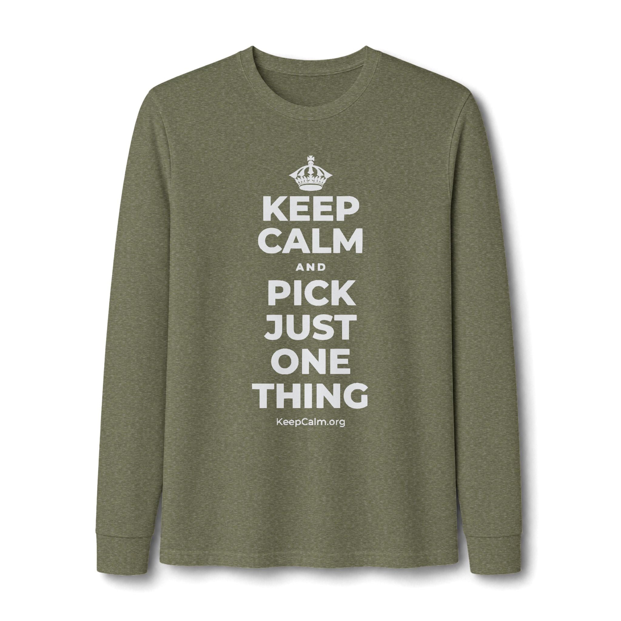 KEEP CALM AND PICK JUST ONE THING Long Sleeve Tee