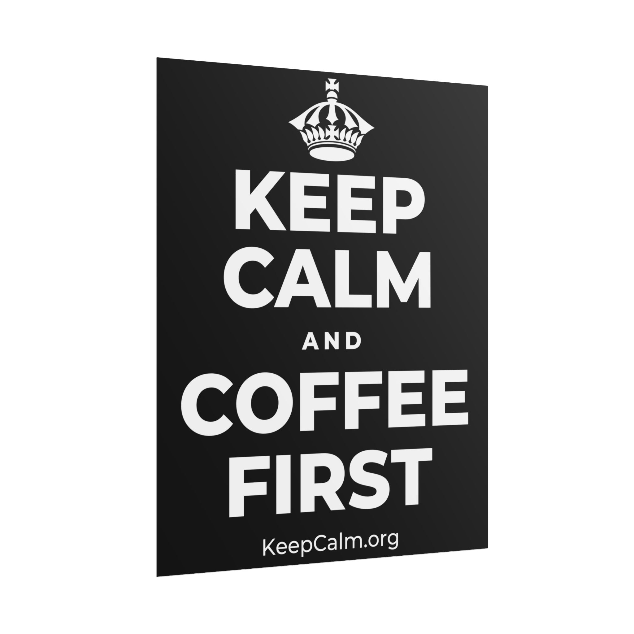 KEEP CALM AND COFFEE FIRST Poster