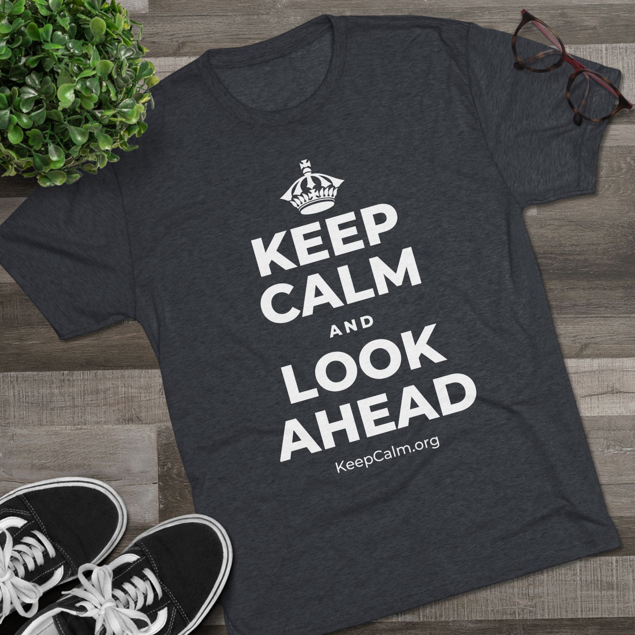 KEEP CALM AND LOOK AHEAD Tri-Blend Tee