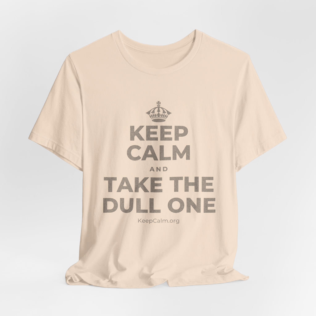 KEEP CALM AND TAKE THE DULL ONE T-Shirt (Soft Cream–Heather Mauve)