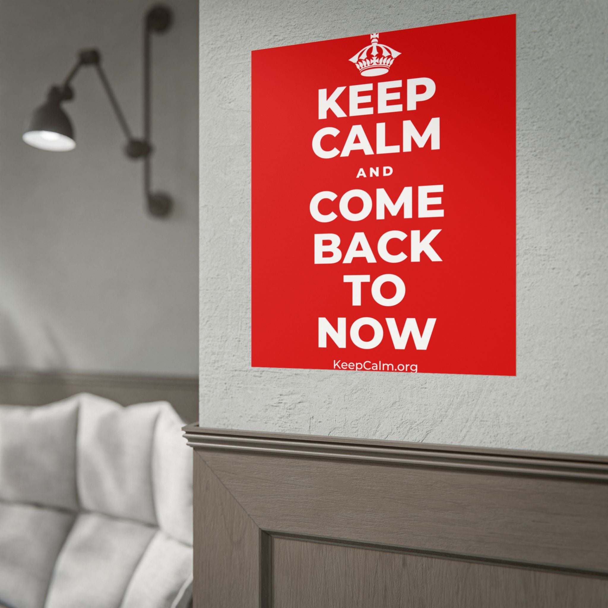 KEEP CALM AND COME BACK TO NOW Poster