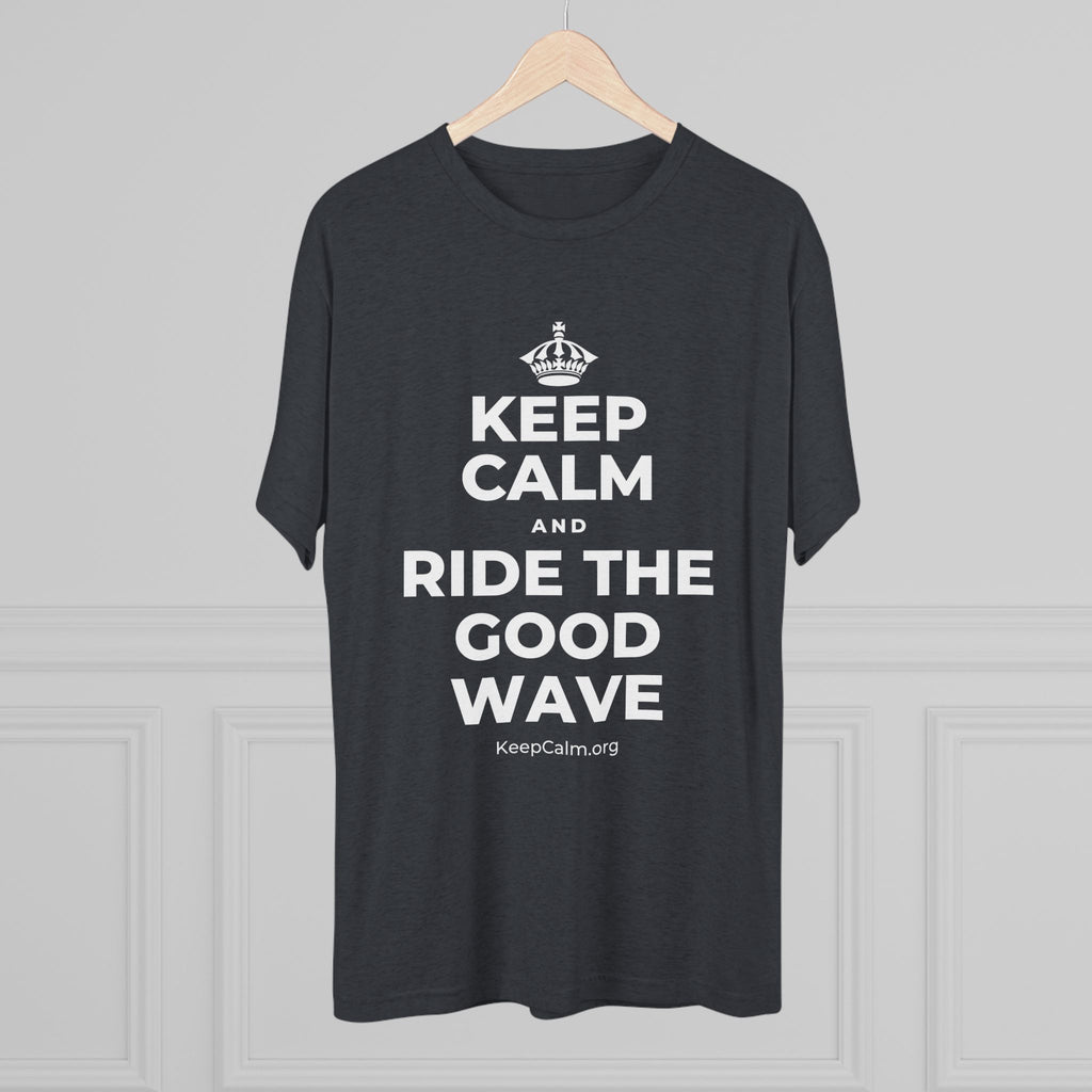 KEEP CALM AND RIDE THE GOOD WAVE Tri-Blend Tee