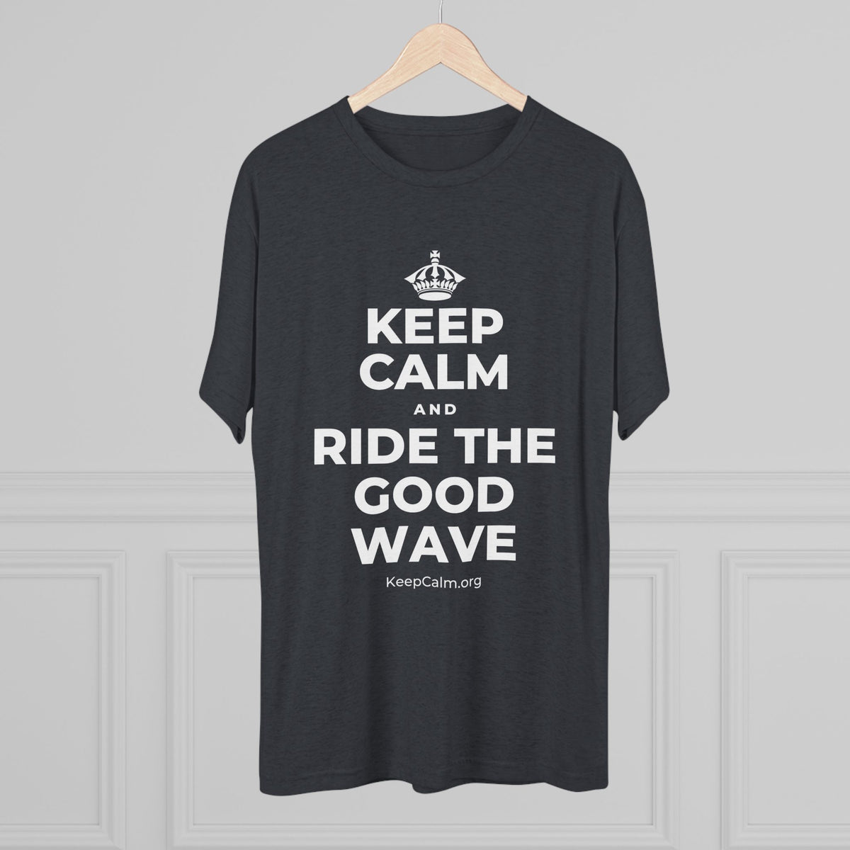 KEEP CALM AND RIDE THE GOOD WAVE Tri-Blend Tee