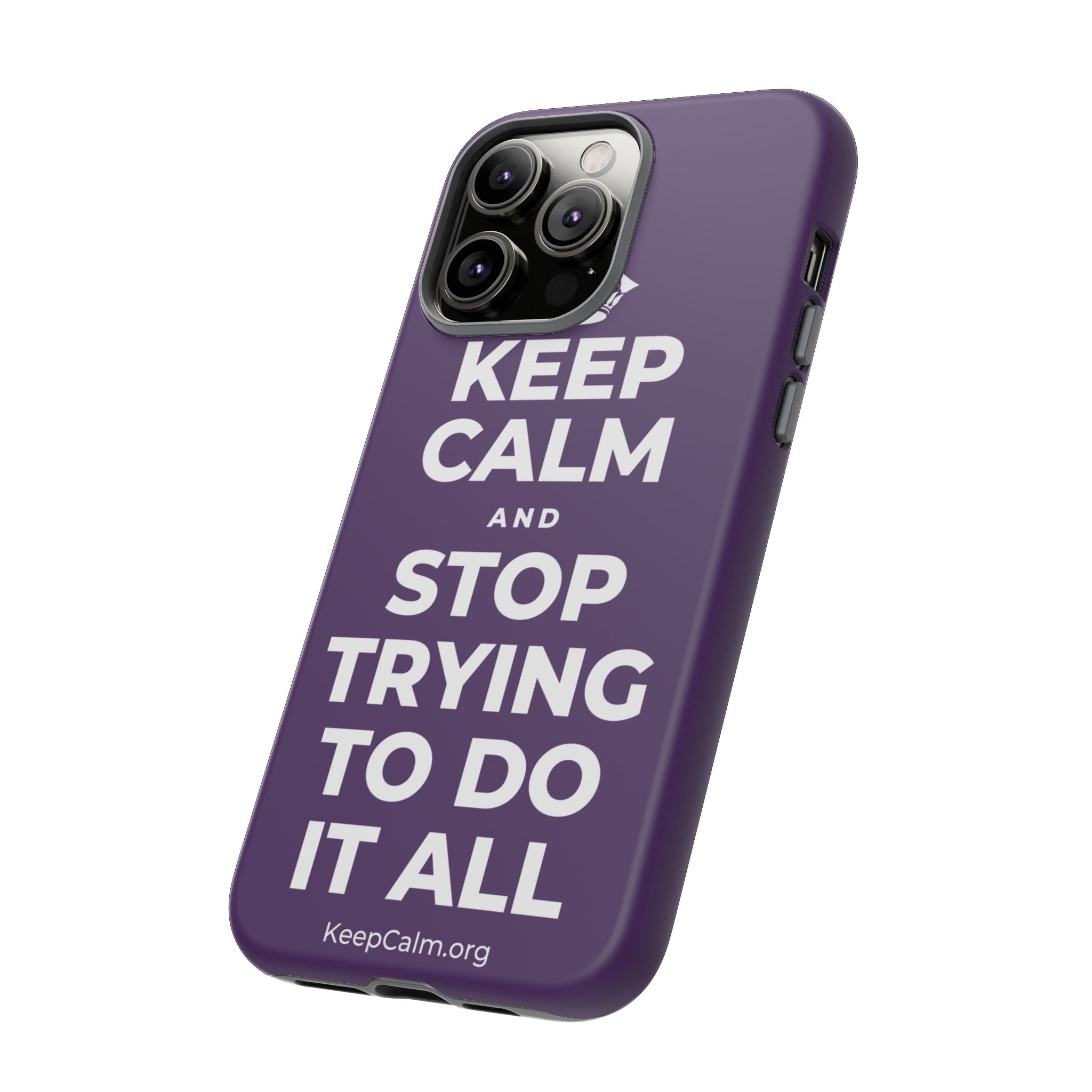 KEEP CALM AND STOP TRYING TO DO IT ALL Phone Case