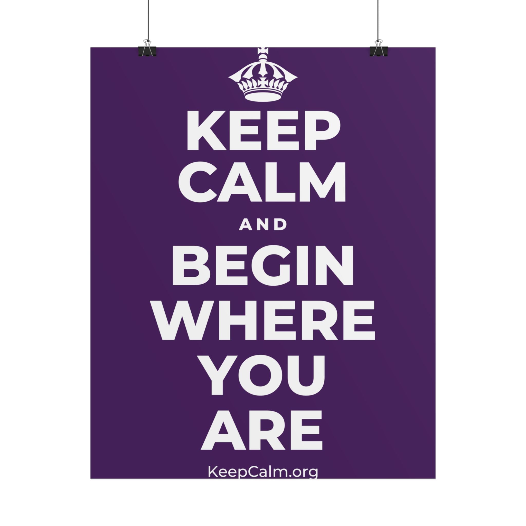 KEEP CALM AND BEGIN WHERE YOU ARE Poster