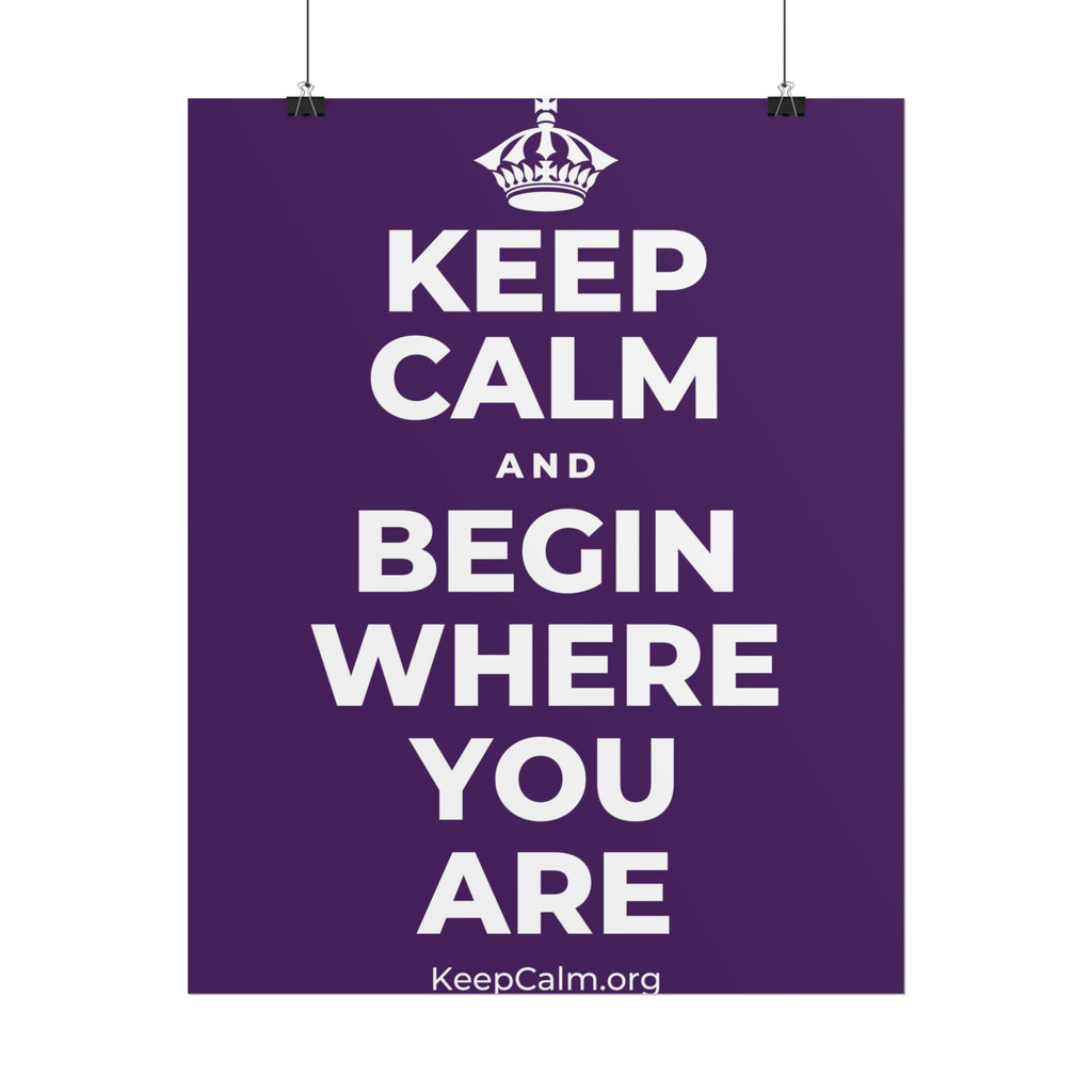 KEEP CALM AND BEGIN WHERE YOU ARE Poster