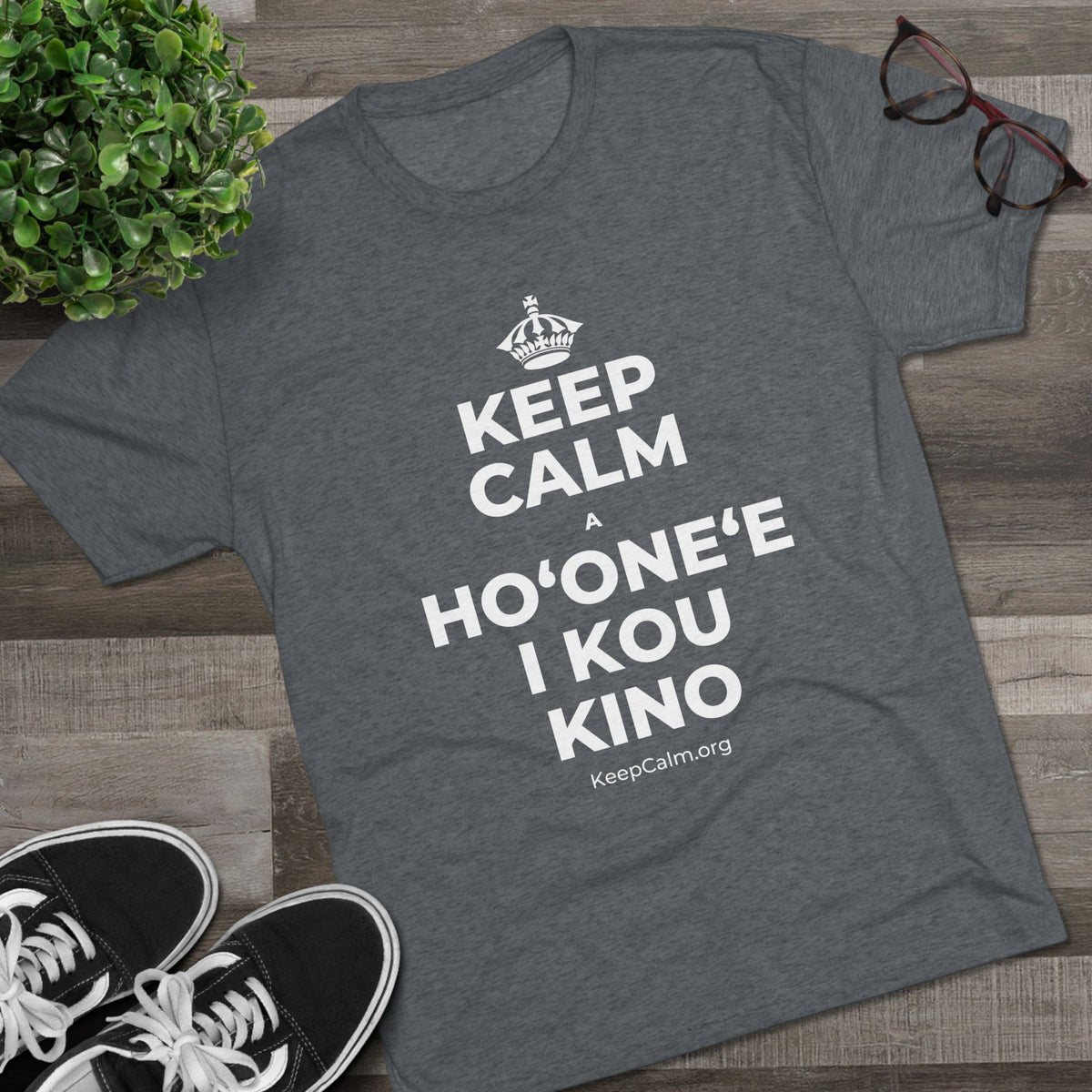 KEEP CALM A HOʻONEʻE I KOU KINO Tri-Blend Tee