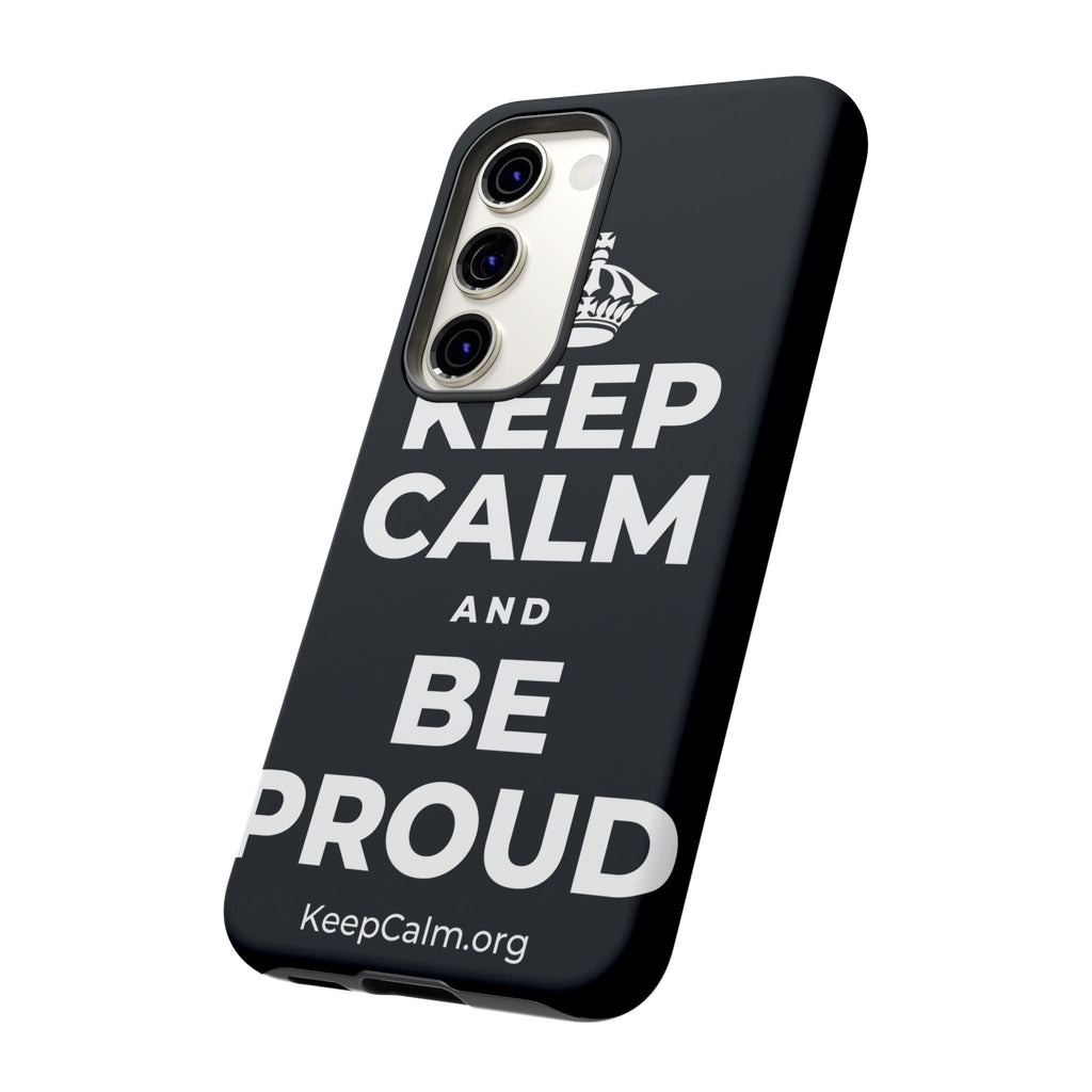 KEEP CALM AND BE PROUD Phone Case (Dark)