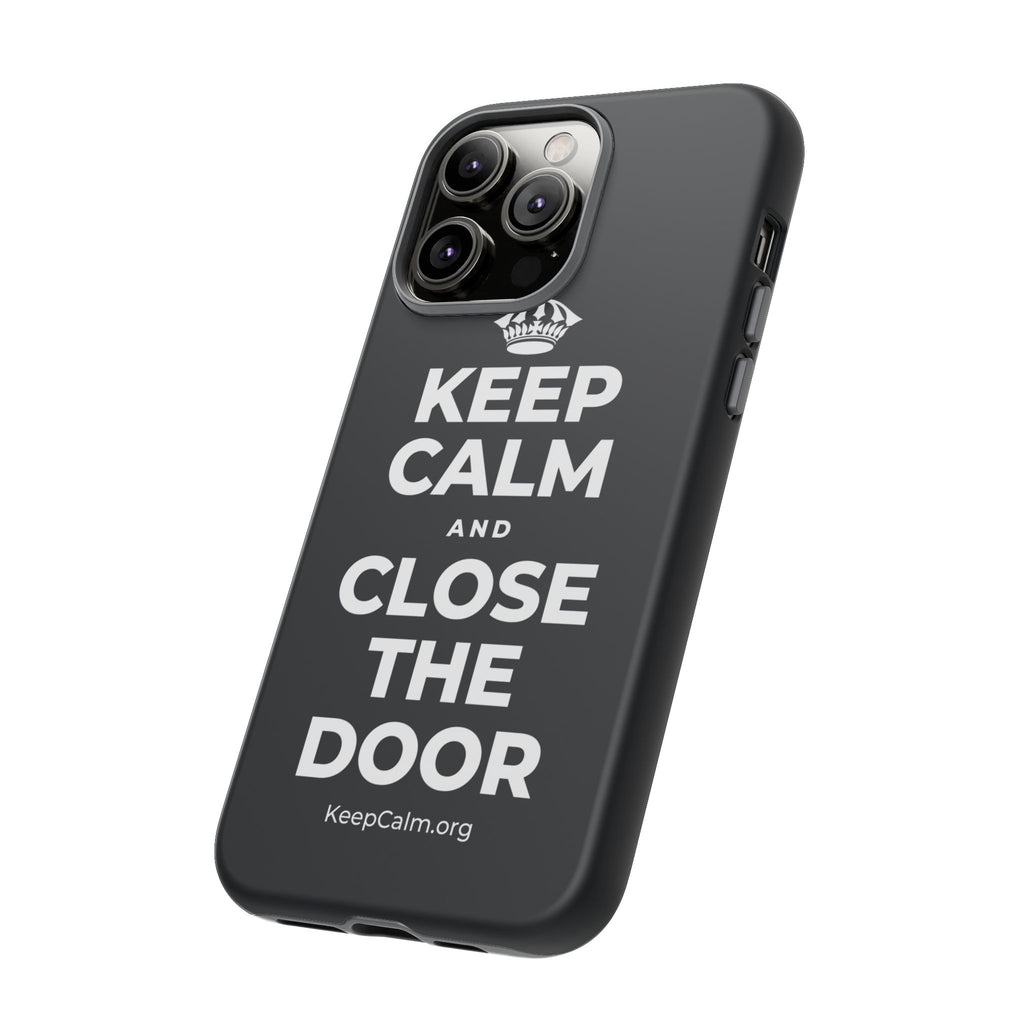 KEEP CALM AND CLOSE THE DOOR Phone Case (Dark)