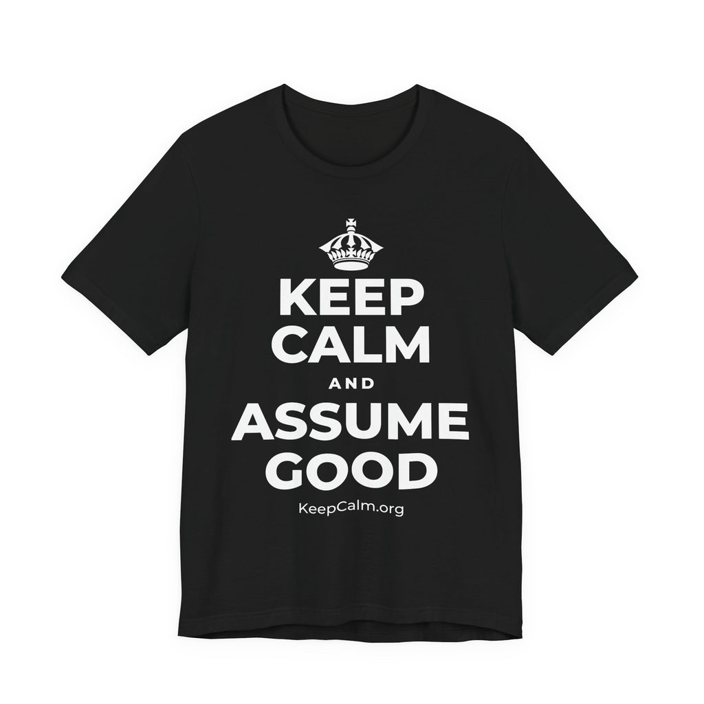 KEEP CALM AND ASSUME GOOD T-Shirt (White–Asphalt)