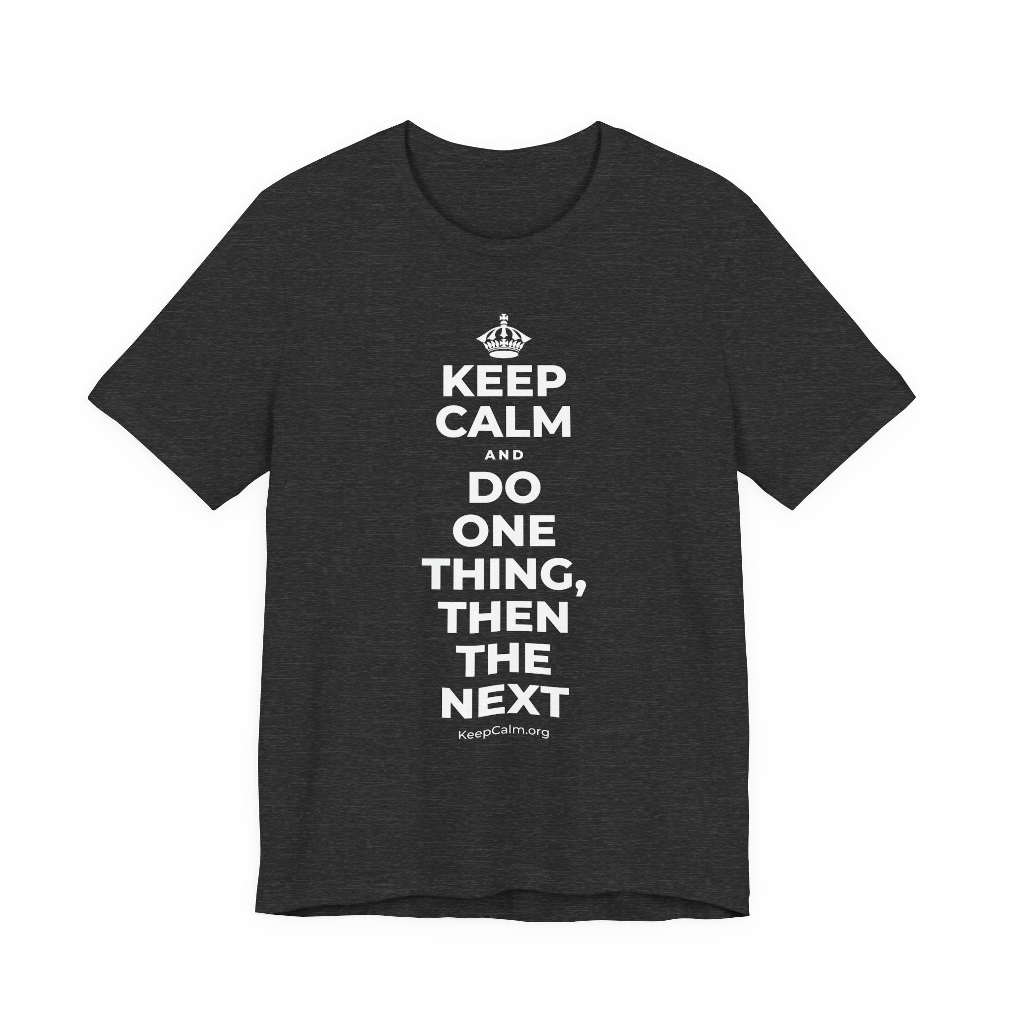 KEEP CALM AND DO ONE THING, THEN THE NEXT T-Shirt (White–Asphalt)