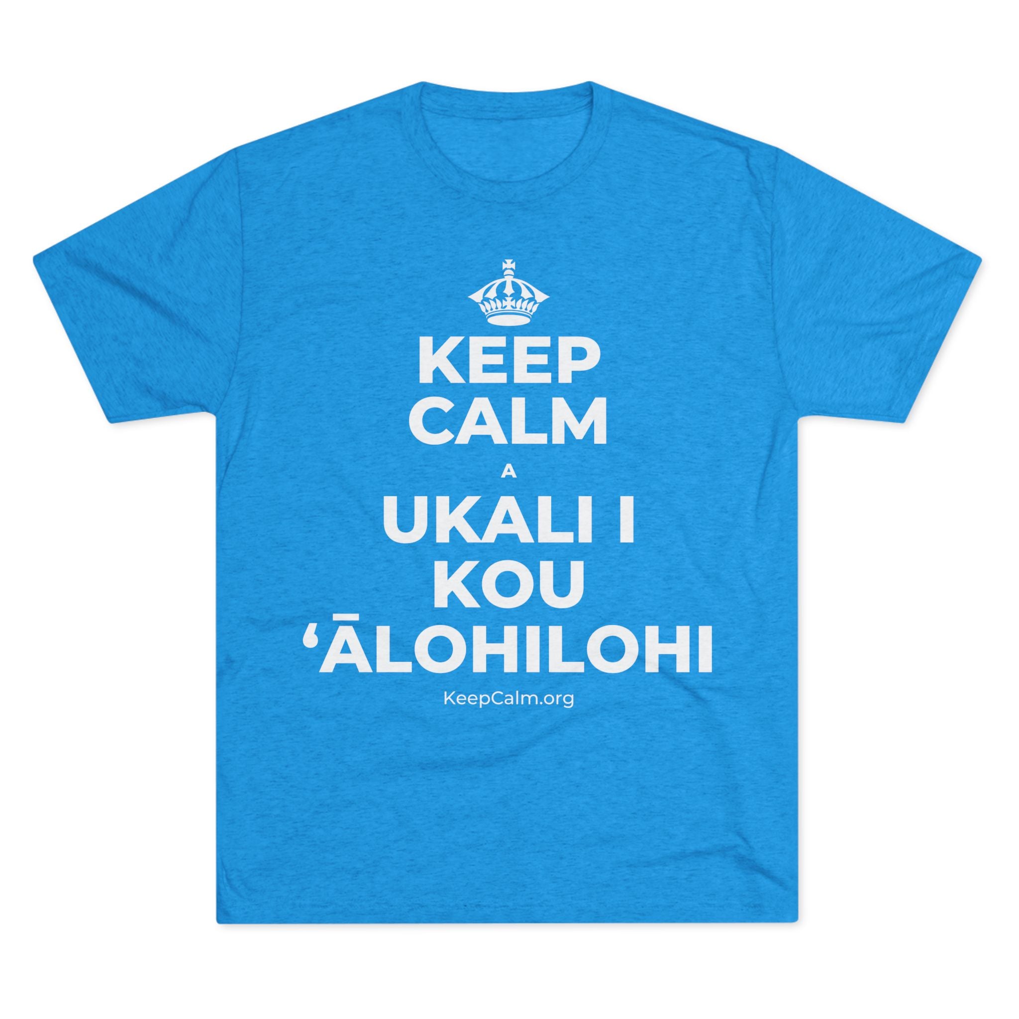 KEEP CALM A UKALI I KOU ʻĀLOHILOHI Tri-Blend Tee