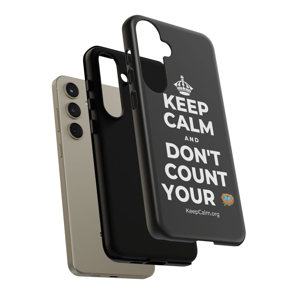 KEEP CALM AND DON'T COUNT YOUR 🪺 Phone Case