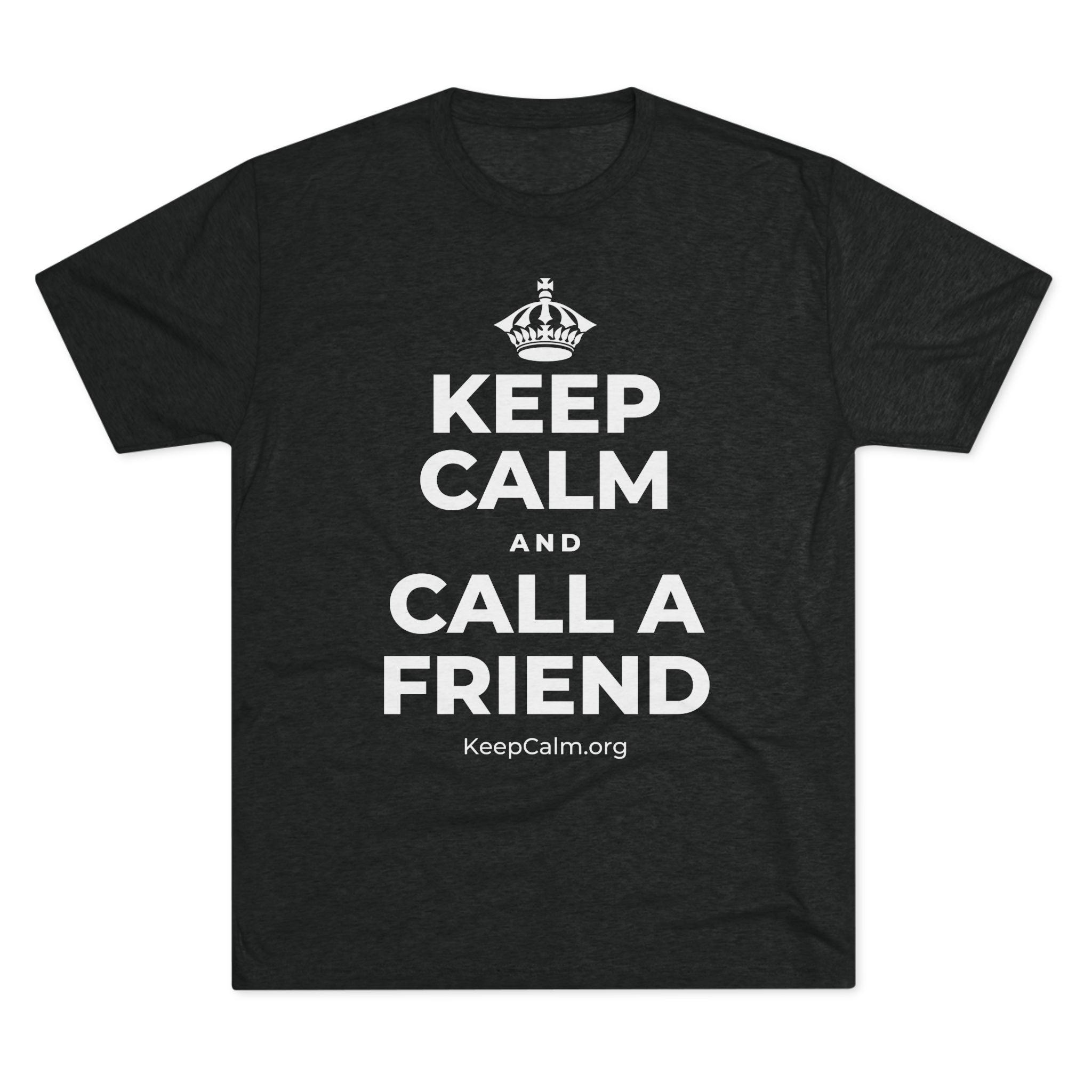 KEEP CALM AND CALL A FRIEND Tri-Blend Tee