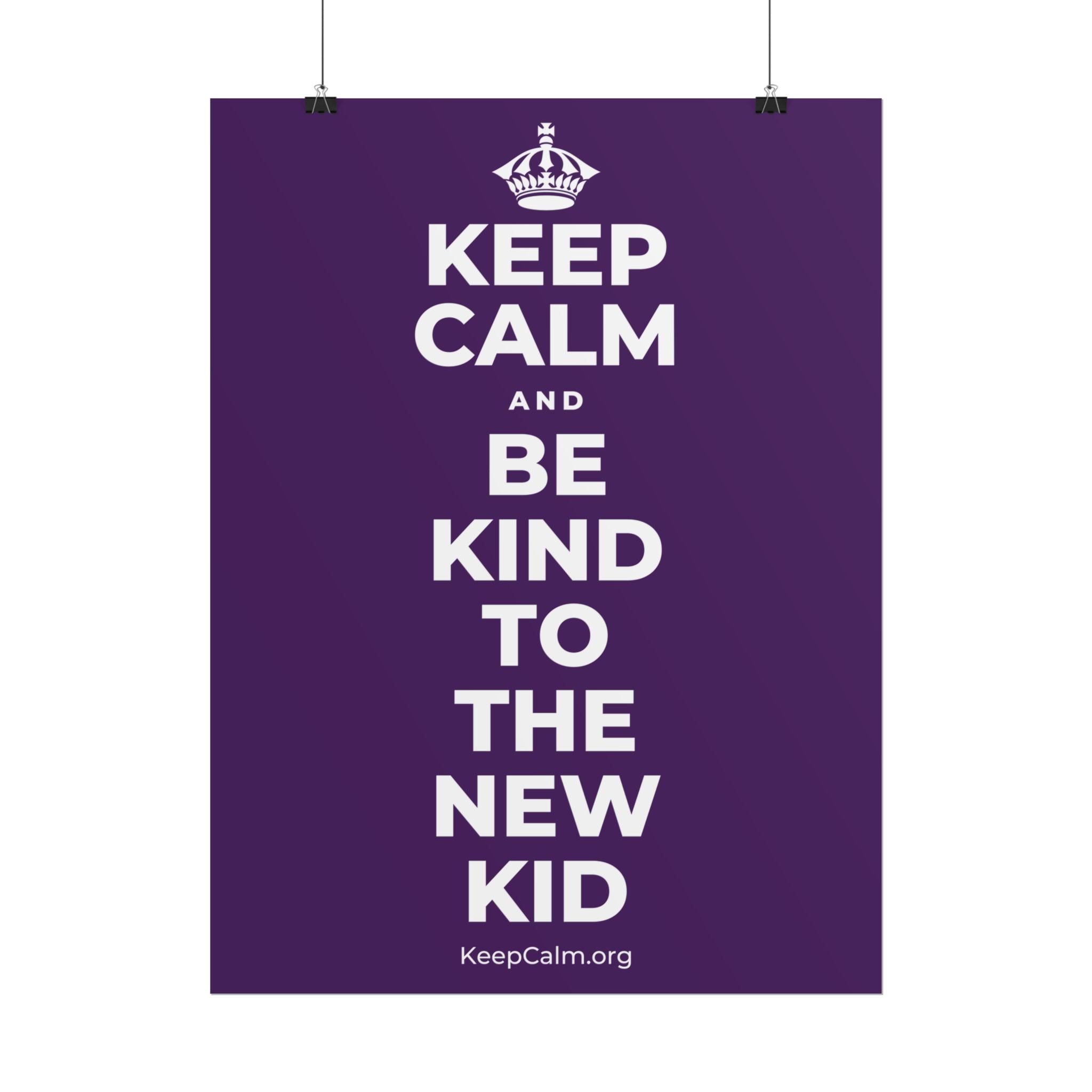 KEEP CALM AND BE KIND TO THE NEW KID Poster