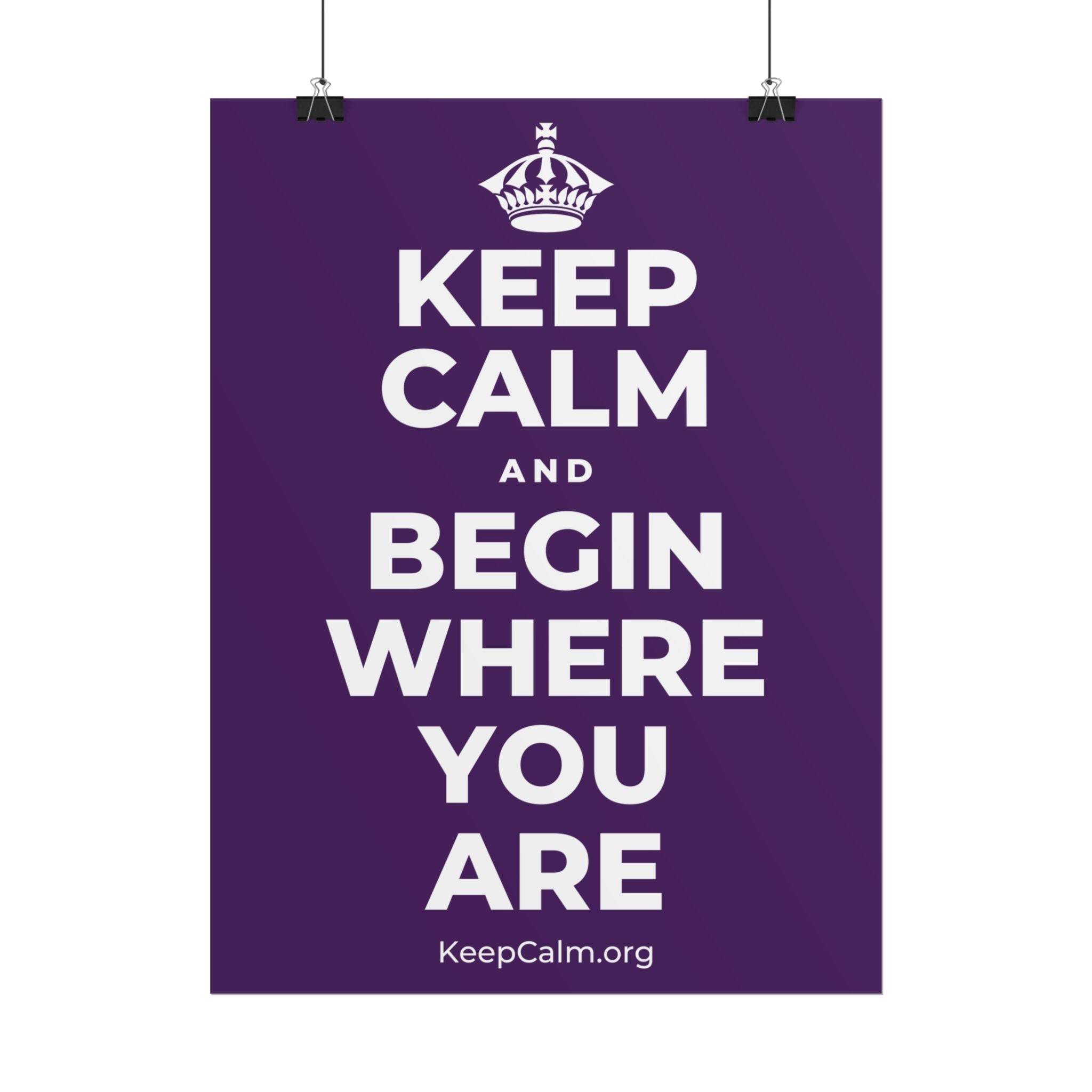 KEEP CALM AND BEGIN WHERE YOU ARE Poster