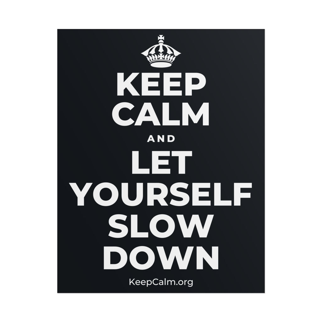 KEEP CALM AND LET YOURSELF SLOW DOWN Poster (Dark)