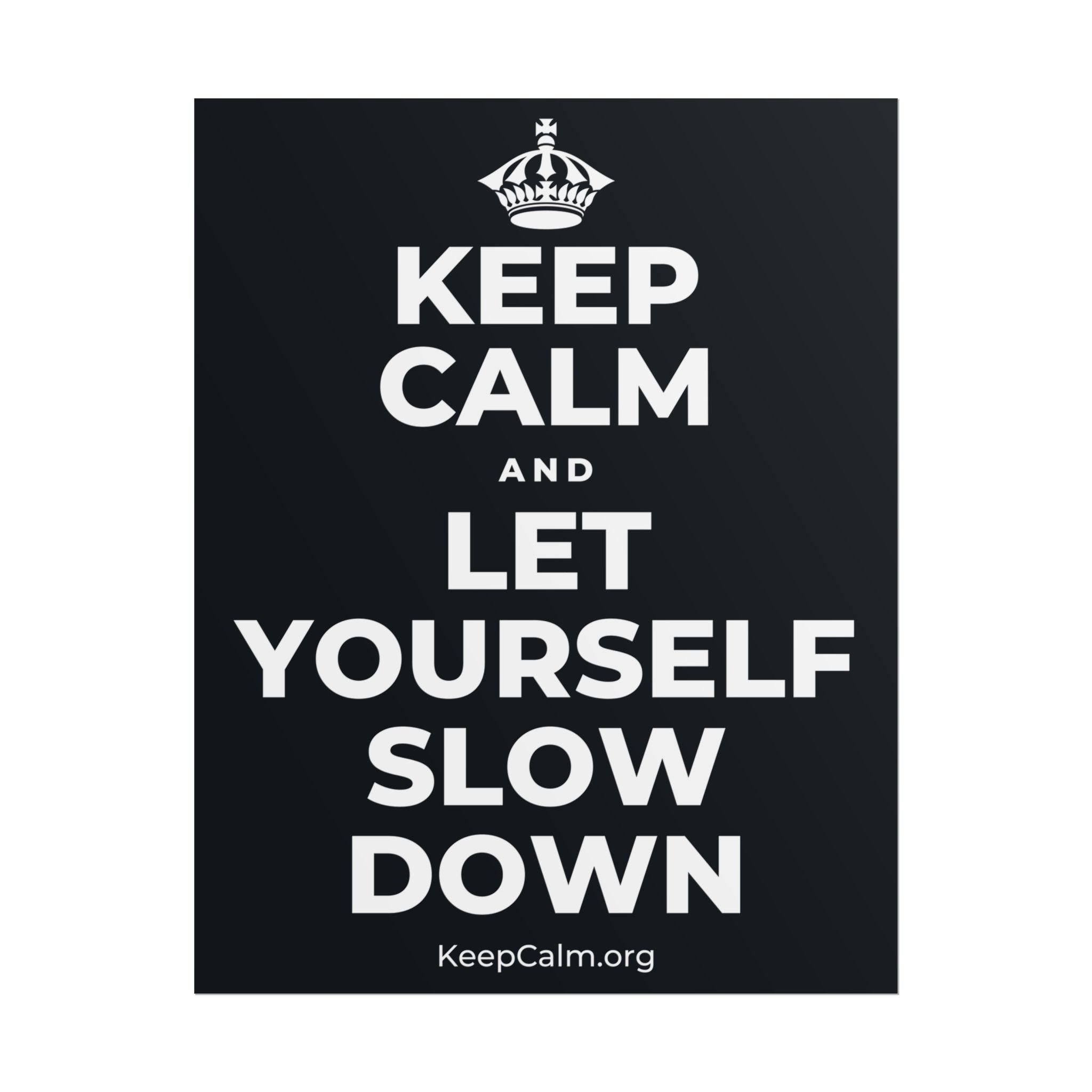 KEEP CALM AND LET YOURSELF SLOW DOWN Poster (Dark)