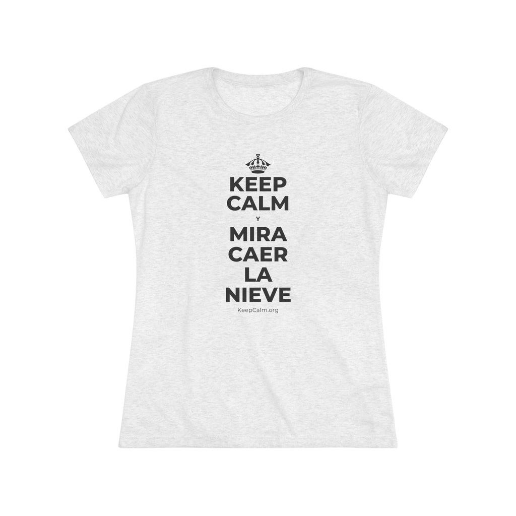 KEEP CALM Y MIRA CAER LA NIEVE Women's Tri-Blend Tee