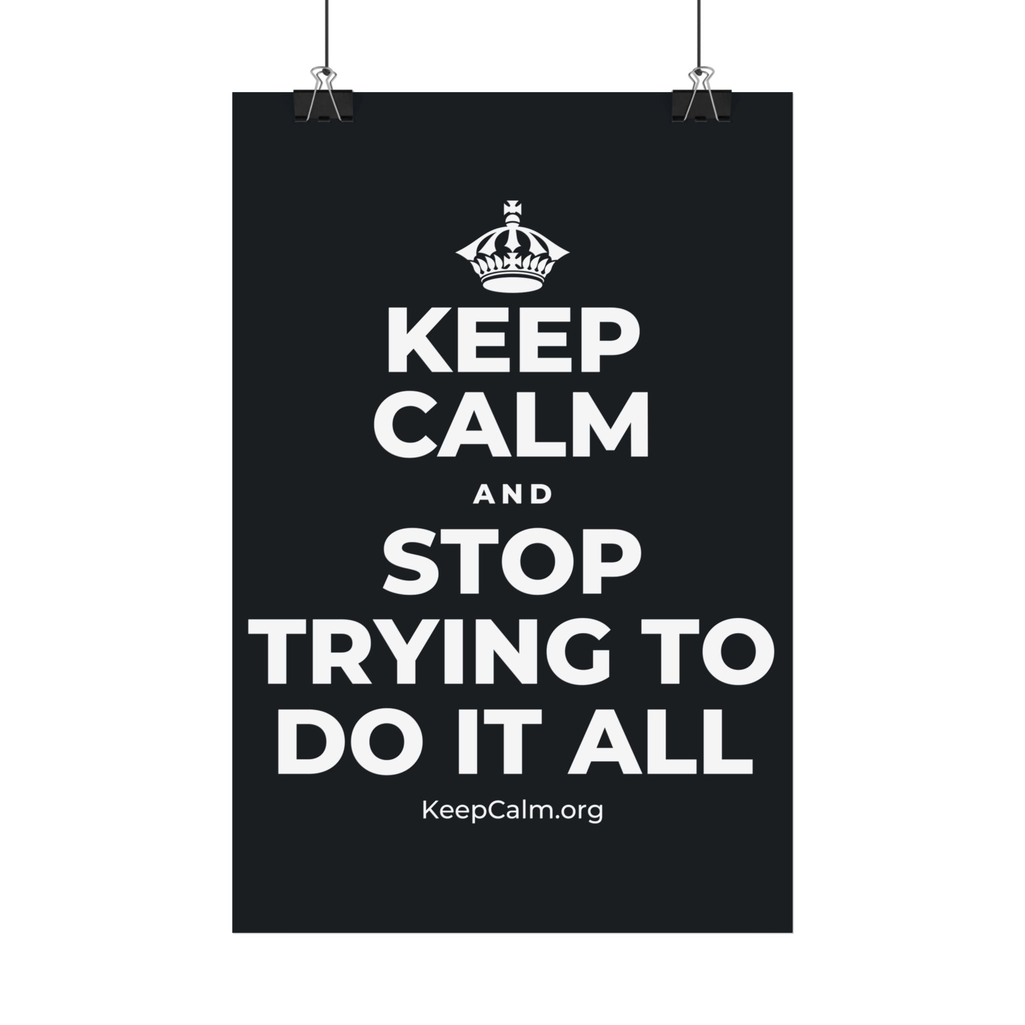 KEEP CALM AND STOP TRYING TO DO IT ALL Satin Poster (Dark)