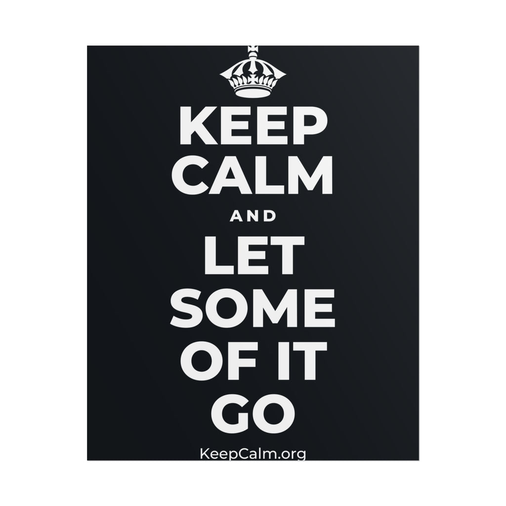 KEEP CALM AND LET SOME OF IT GO Poster (Dark)