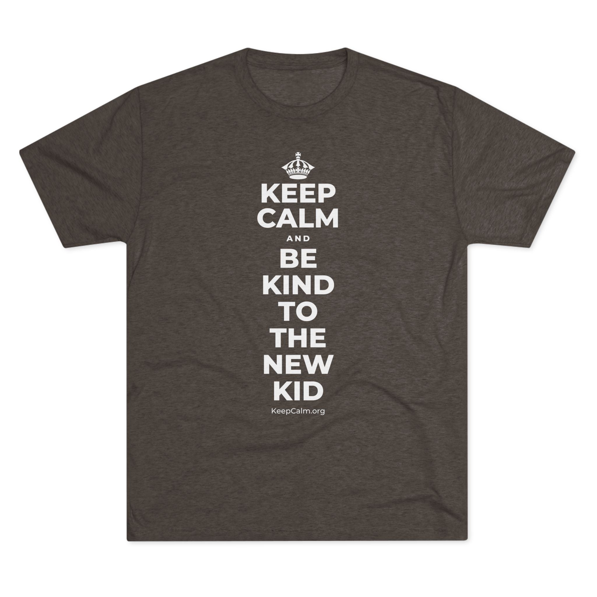 KEEP CALM AND BE KIND TO THE NEW KID Tri-Blend Tee
