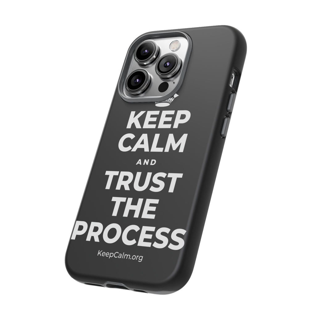 KEEP CALM AND TRUST THE PROCESS Phone Case