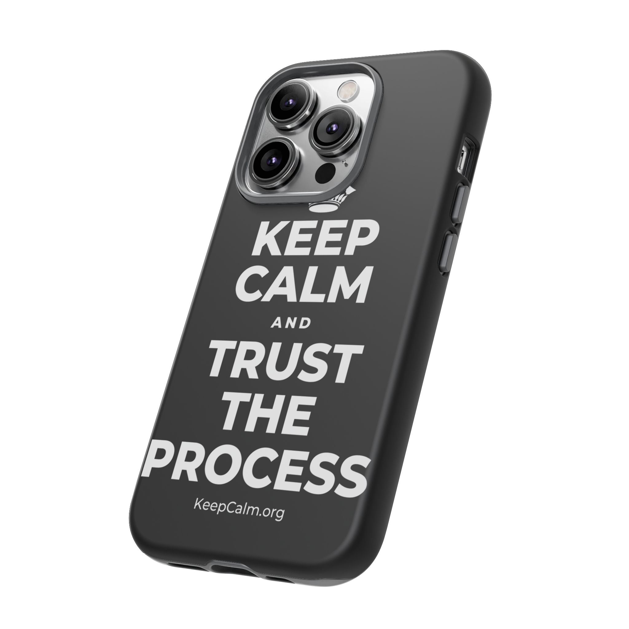 KEEP CALM AND TRUST THE PROCESS Phone Case