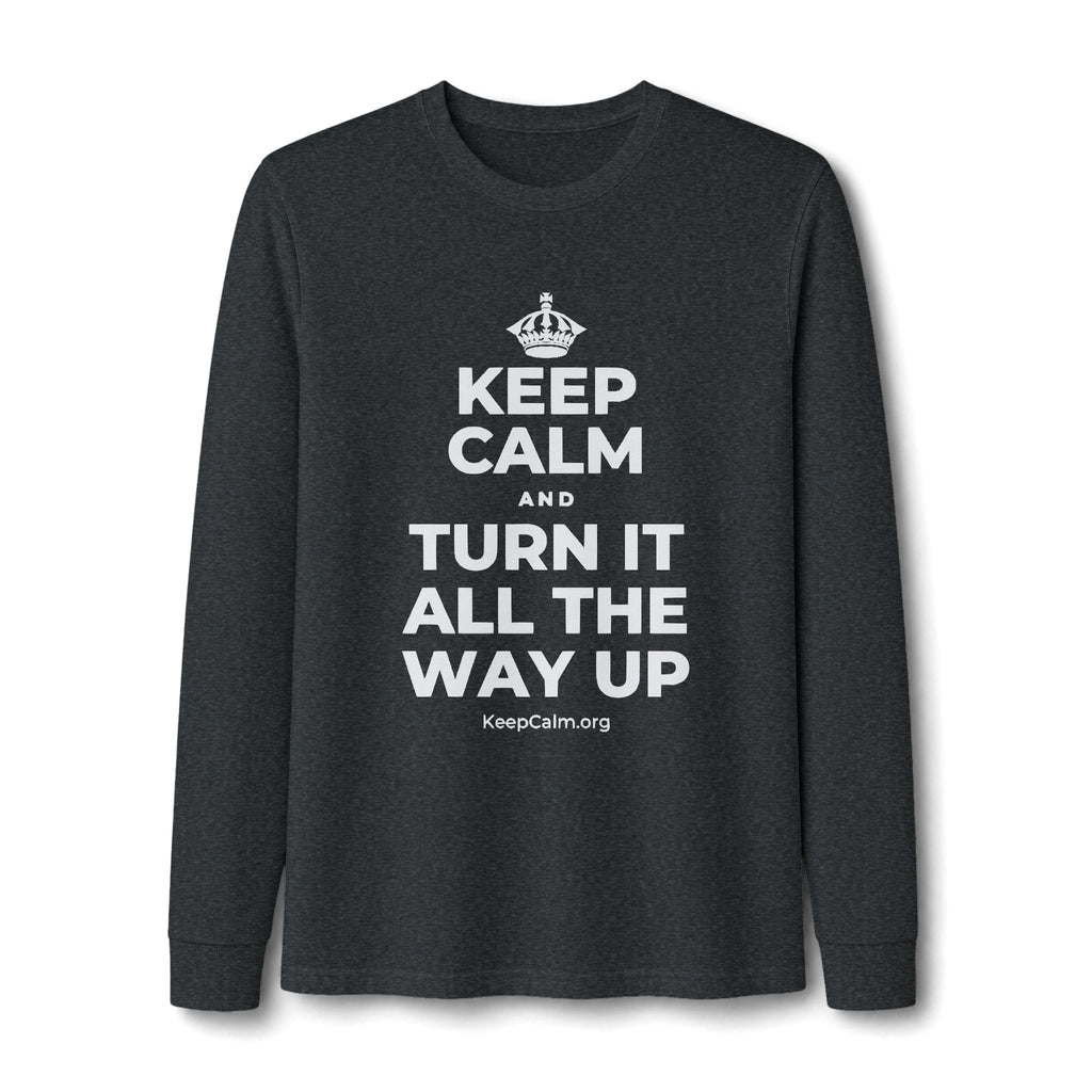 KEEP CALM AND TURN IT ALL THE WAY UP Long Sleeve Tee