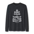 KEEP CALM AND TURN IT ALL THE WAY UP Long Sleeve Tee