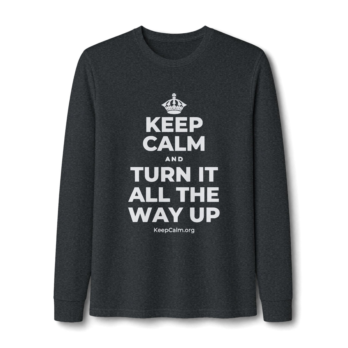 KEEP CALM AND TURN IT ALL THE WAY UP Long Sleeve Tee