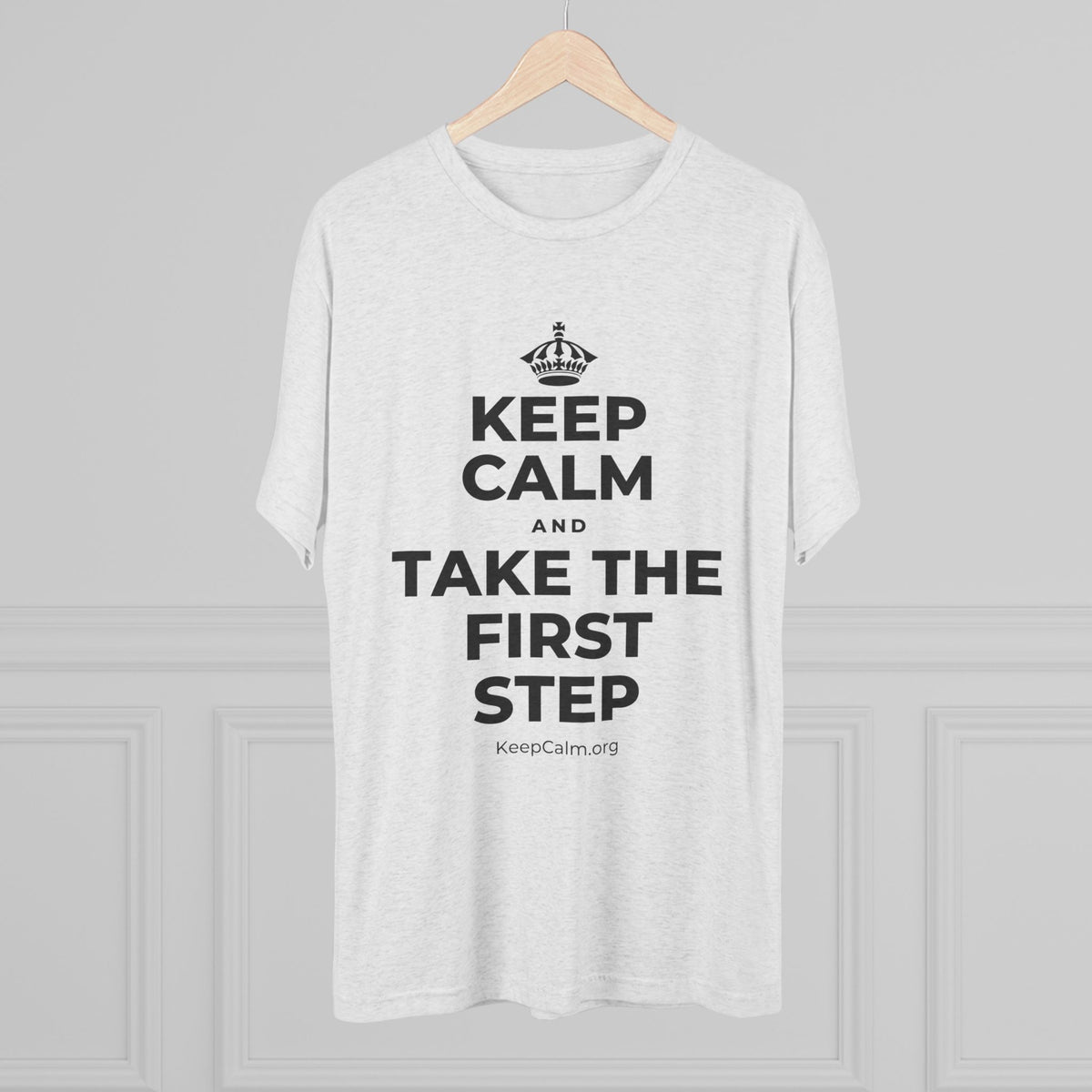 KEEP CALM AND TAKE THE FIRST STEP Tri-Blend Tee