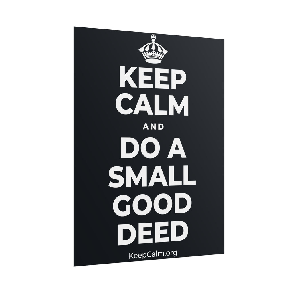 KEEP CALM AND DO A SMALL GOOD DEED Poster (Dark)