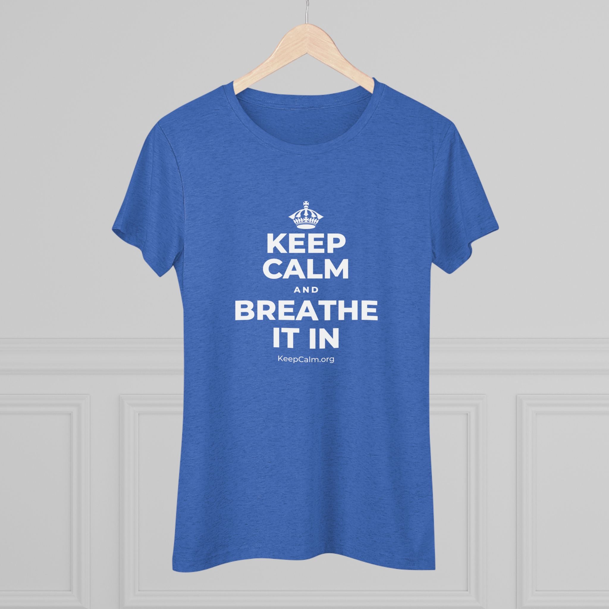 KEEP CALM AND BREATHE IT IN Women's Tri-Blend Tee