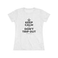 KEEP CALM AND DON'T TRIP OUT Women's Tri-Blend Tee