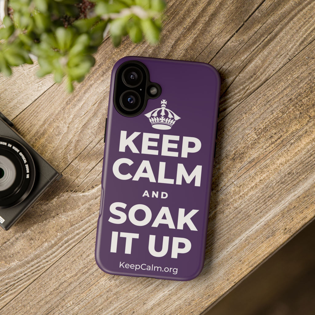 KEEP CALM AND SOAK IT UP Phone Case