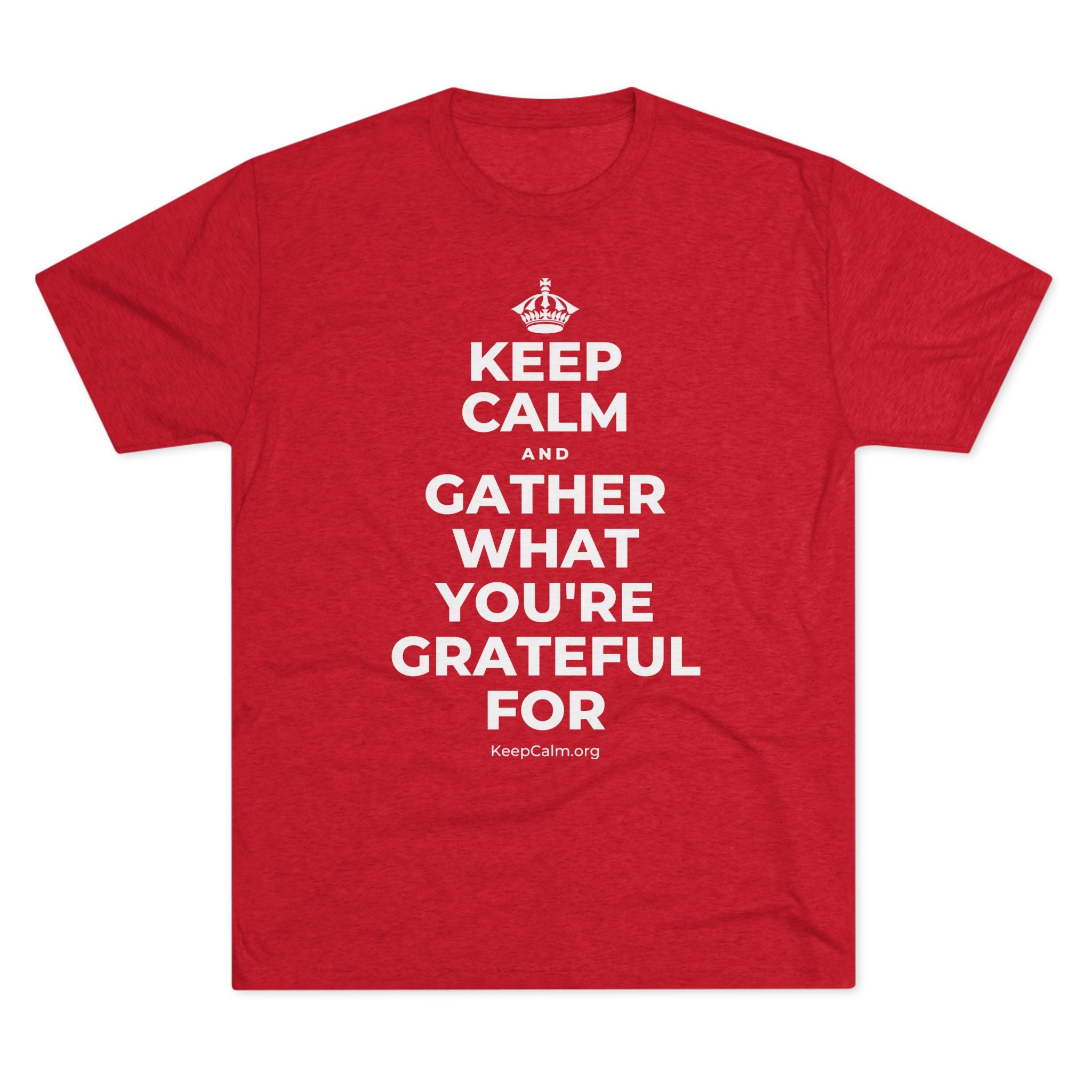 KEEP CALM AND GATHER WHAT YOU'RE GRATEFUL FOR Tri-Blend Tee