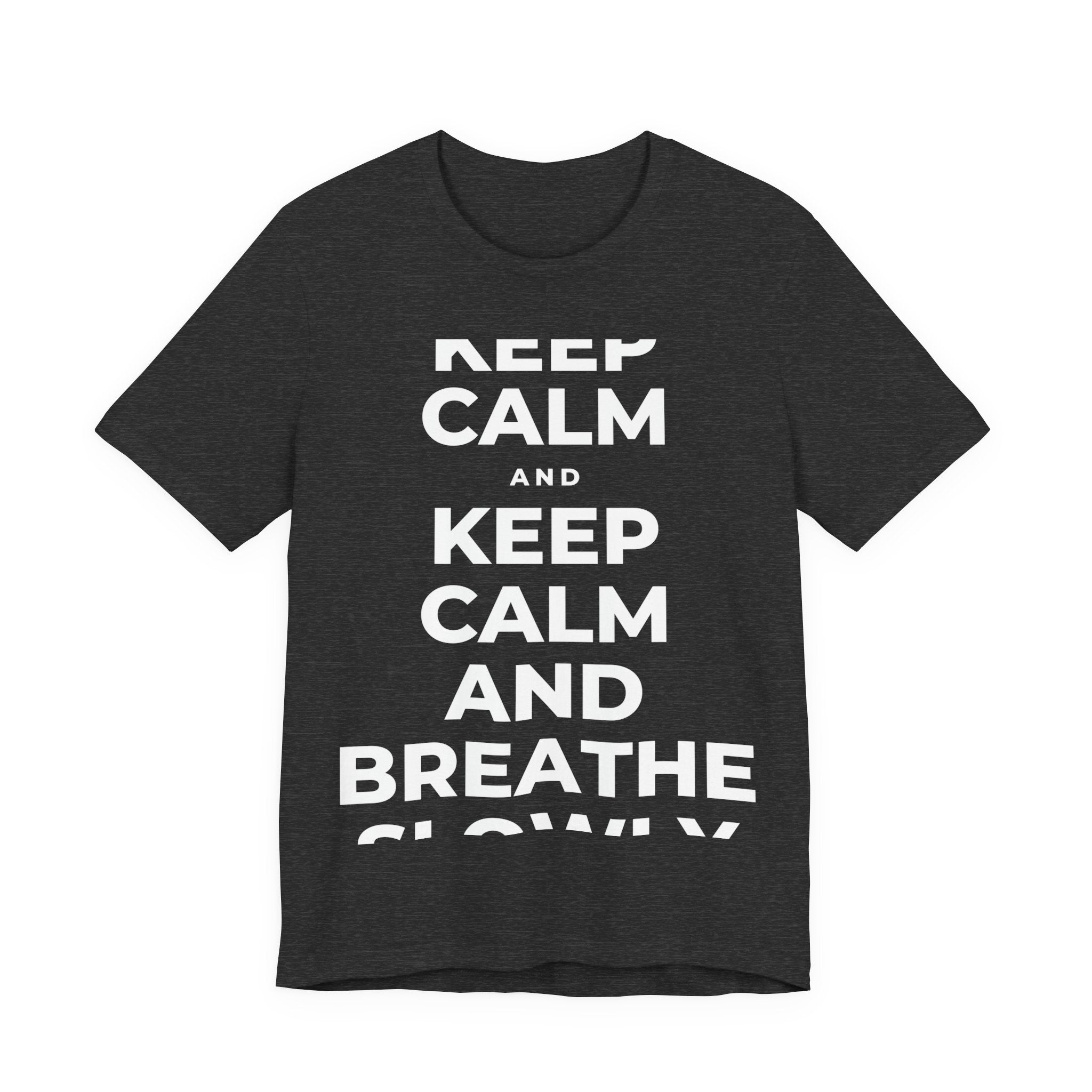 KEEP CALM AND BREATHE SLOWLY T-Shirt (White–Asphalt)