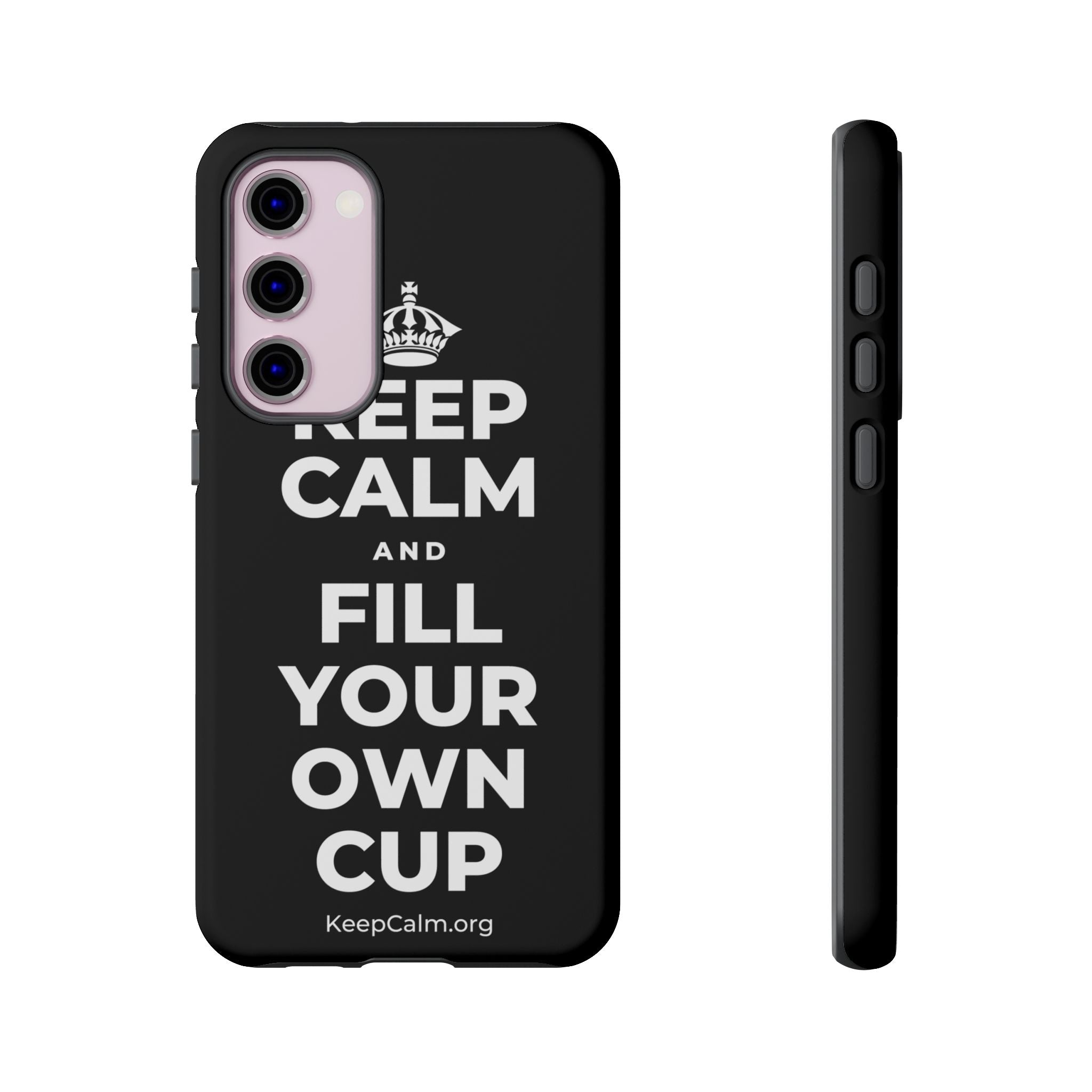 KEEP CALM AND FILL YOUR OWN CUP Phone Case