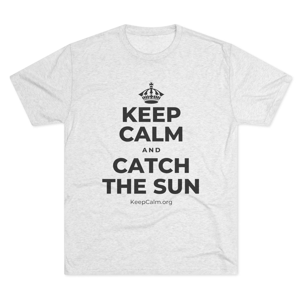 KEEP CALM AND CATCH THE SUN Tri-Blend Tee