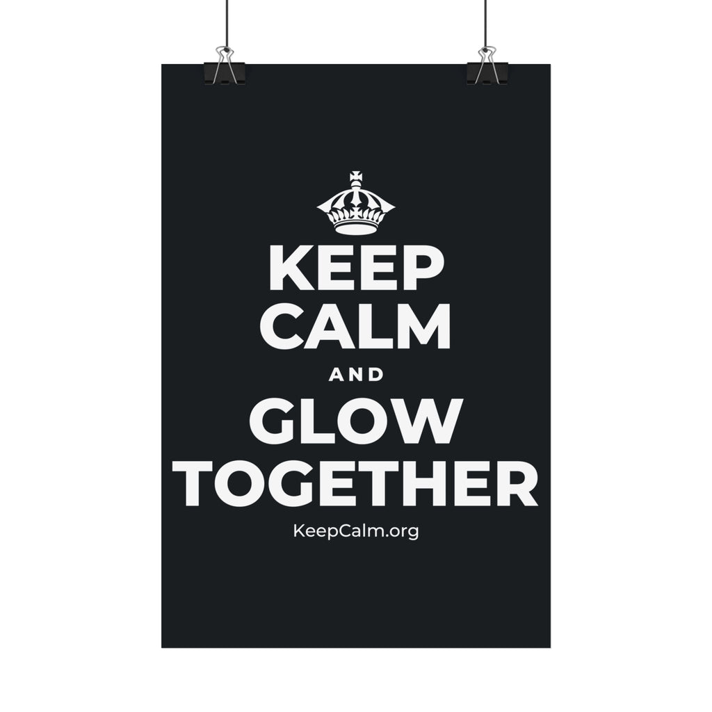KEEP CALM AND GLOW TOGETHER Satin Poster (Dark)