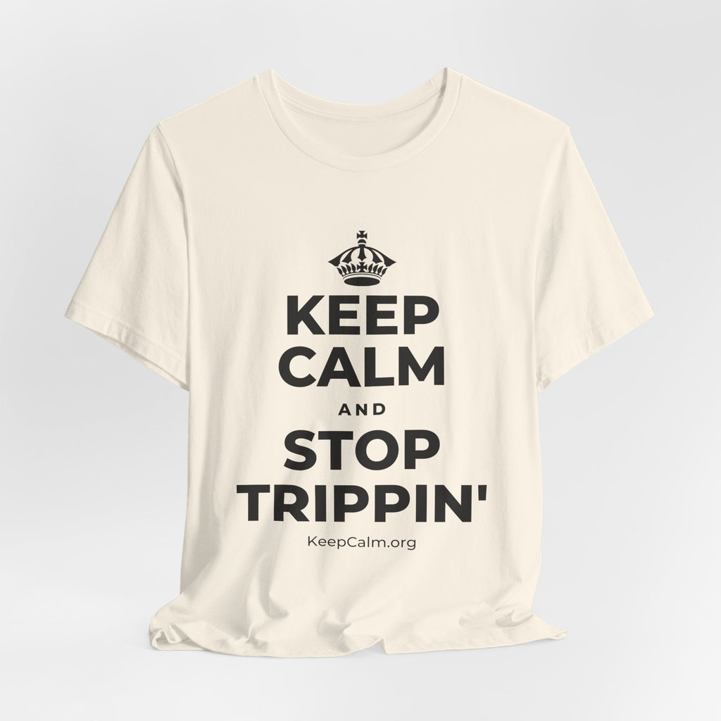 KEEP CALM AND STOP TRIPPIN' T-Shirt (White–Asphalt)