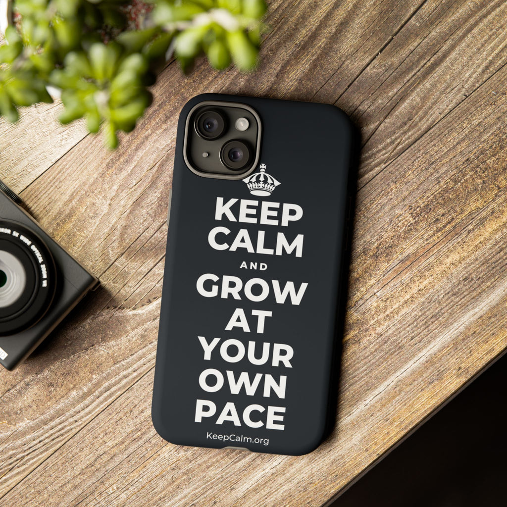 KEEP CALM AND GROW AT YOUR OWN PACE Phone Case (Dark)