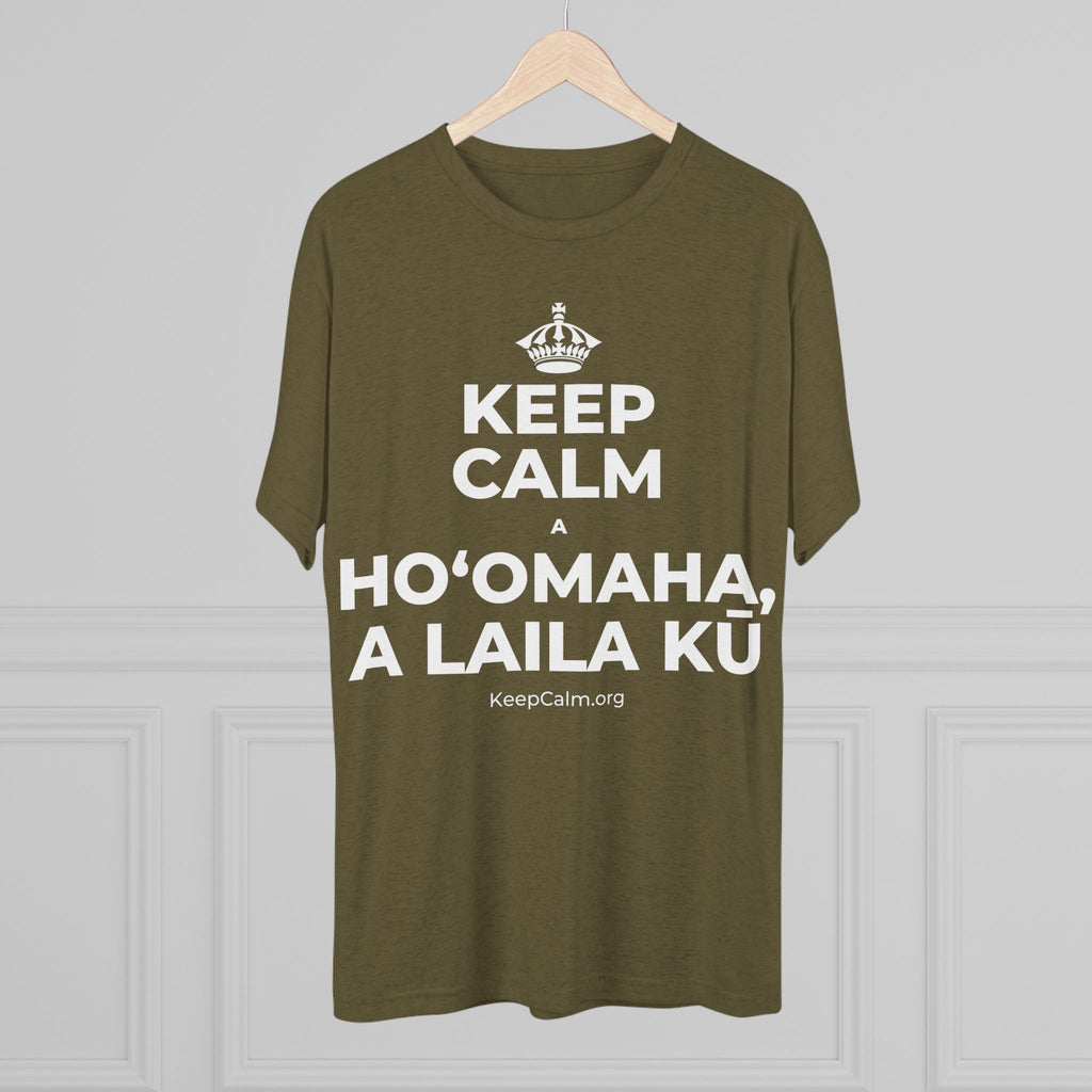 KEEP CALM A HOʻOMAHA, A LAILA KŪ Tri-Blend Tee