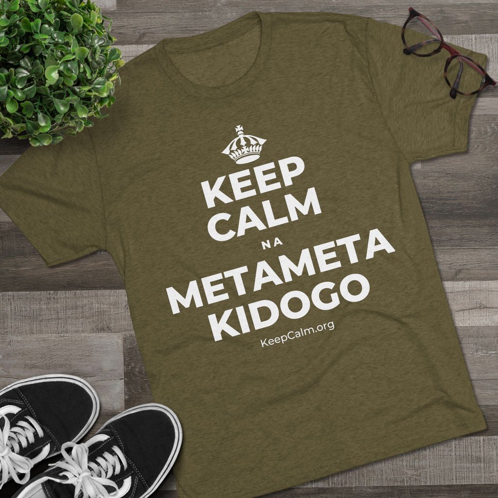 KEEP CALM NA METAMETA KIDOGO Tri-Blend Tee