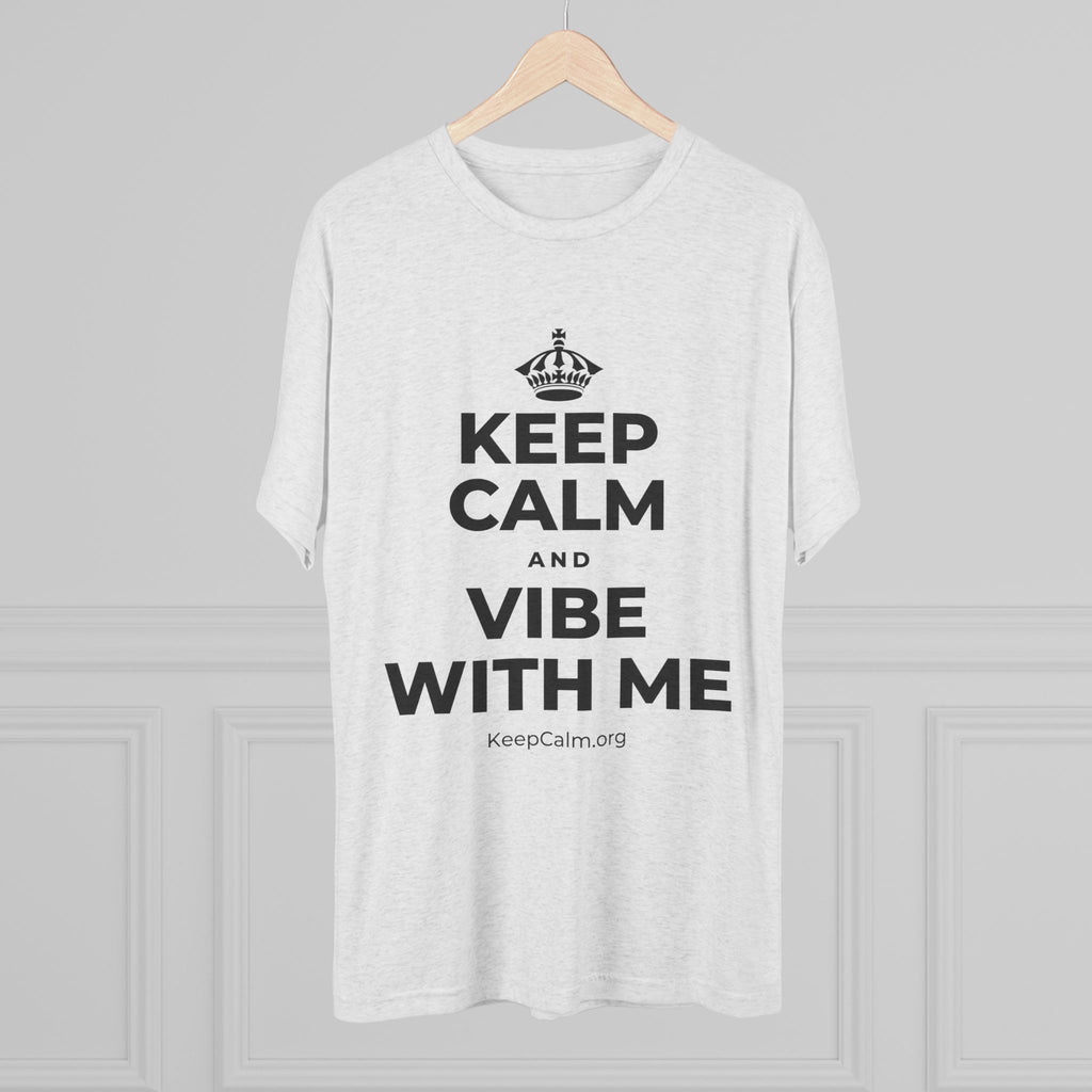 KEEP CALM AND VIBE WITH ME Tri-Blend Tee
