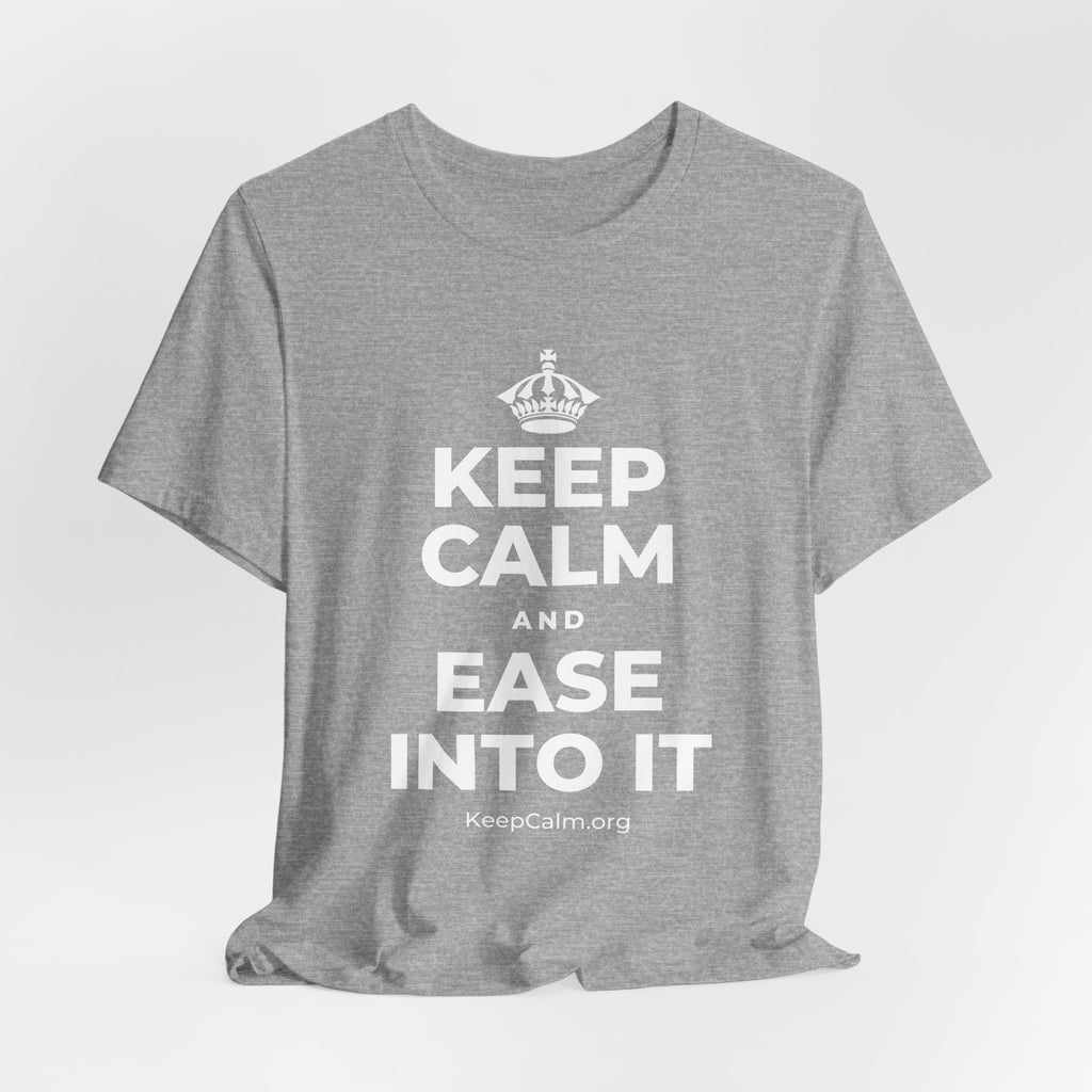 KEEP CALM AND EASE INTO IT T-Shirt (White–Asphalt)