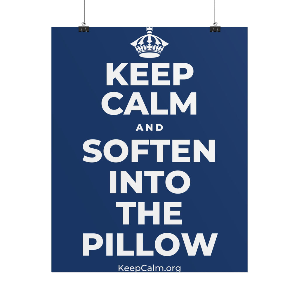 KEEP CALM AND SOFTEN INTO THE PILLOW Poster